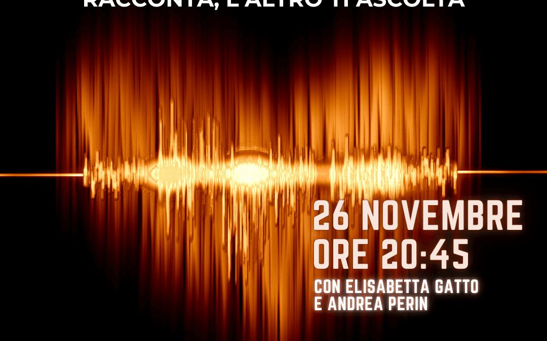 Racconta, l’altro ti ascolta